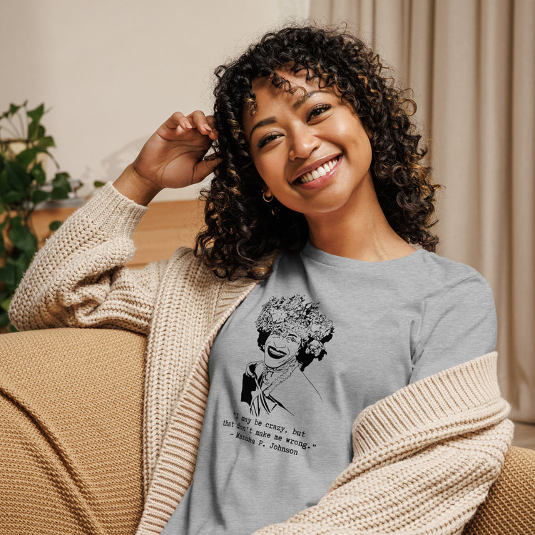 Marsha P. Johnson "I May Be Crazy But That Don't Make Me Wrong" Relaxed t-shirt
