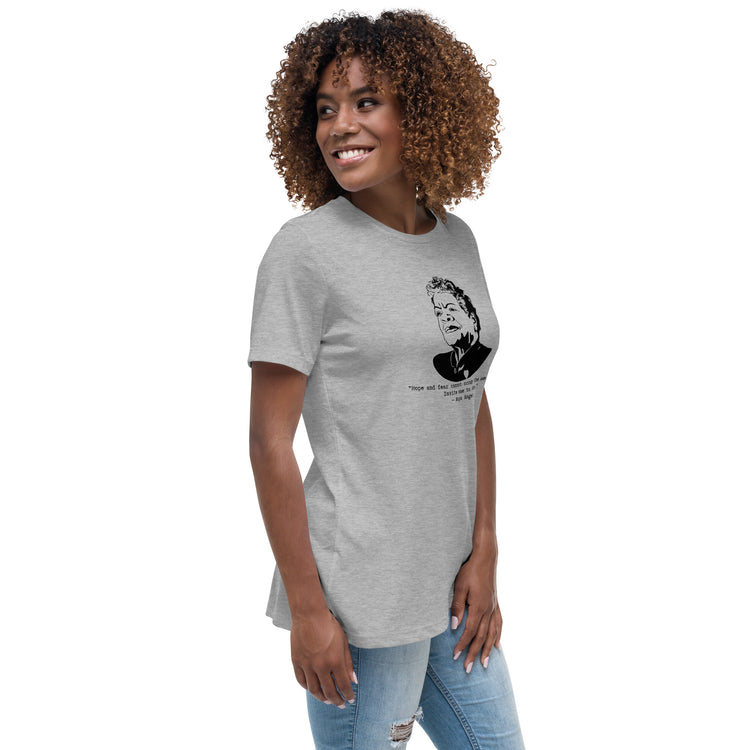 Maya Angelou "Hope and fear cannot occupy the same space" Relaxed t-shirt