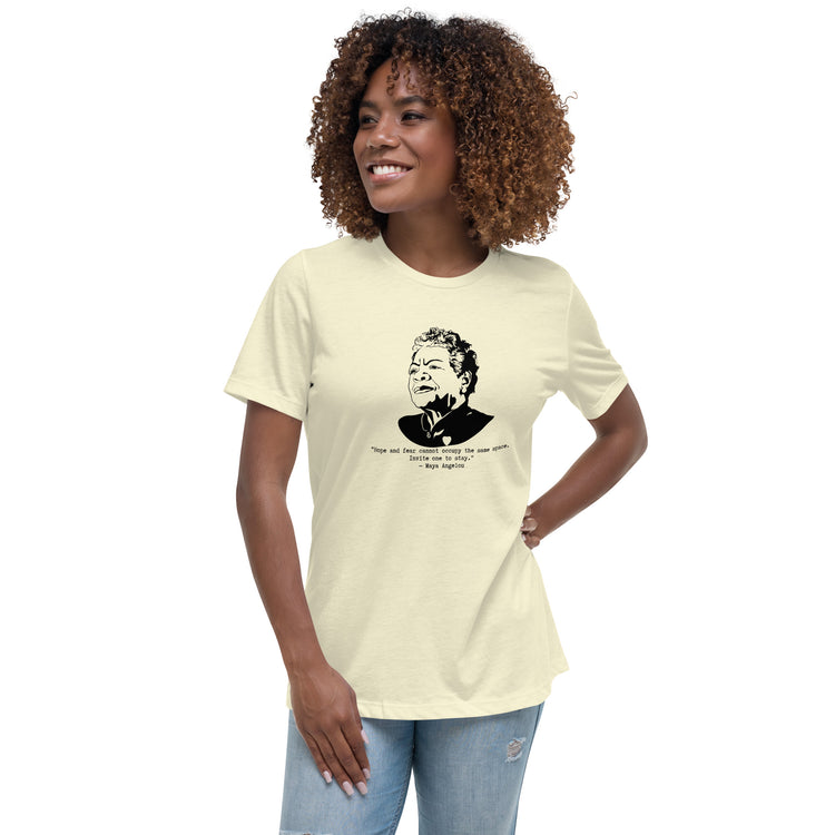 Maya Angelou "Hope and fear cannot occupy the same space" Relaxed t-shirt