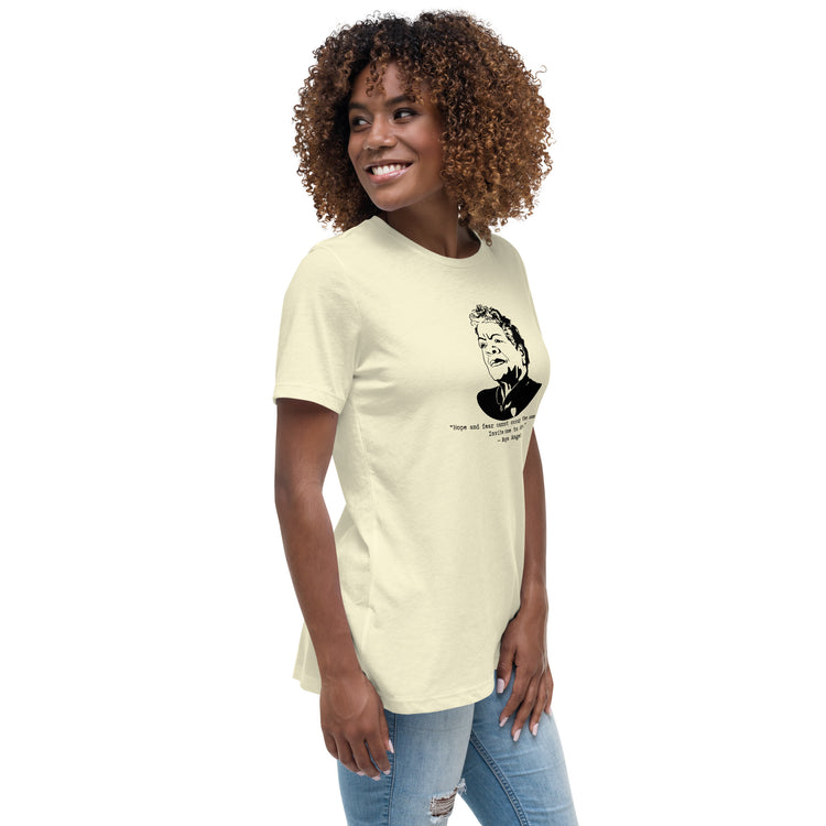 Maya Angelou "Hope and fear cannot occupy the same space" Relaxed t-shirt