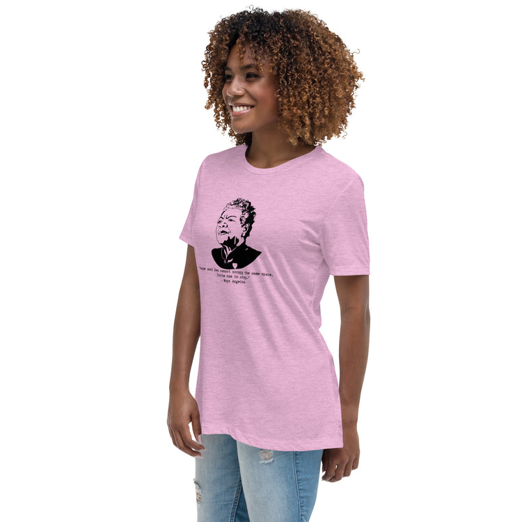 Maya Angelou "Hope and fear cannot occupy the same space" Relaxed t-shirt