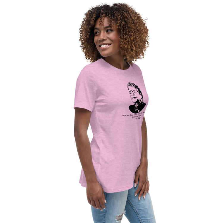 Maya Angelou "Hope and fear cannot occupy the same space" Relaxed t-shirt