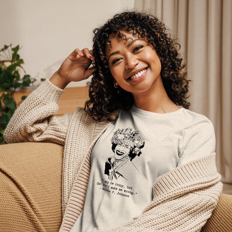Marsha P. Johnson "I May Be Crazy But That Don't Make Me Wrong" Relaxed t-shirt