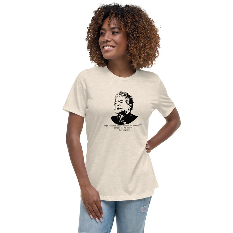 Maya Angelou "Hope and fear cannot occupy the same space" Relaxed t-shirt