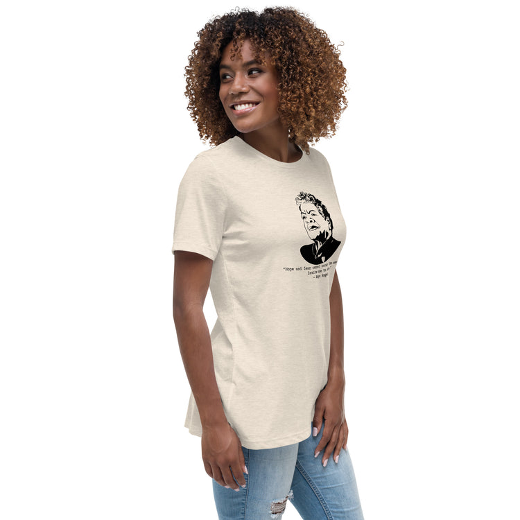 Maya Angelou "Hope and fear cannot occupy the same space" Relaxed t-shirt