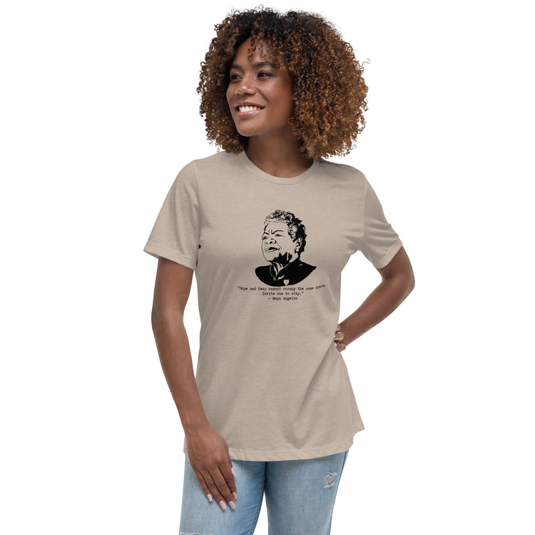 Maya Angelou "Hope and fear cannot occupy the same space" Relaxed t-shirt