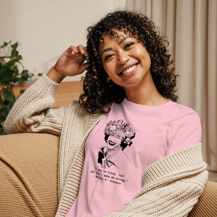 Marsha P. Johnson "I May Be Crazy But That Don't Make Me Wrong" Relaxed t-shirt