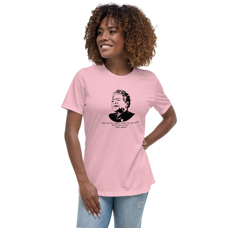 Maya Angelou "Hope and fear cannot occupy the same space" Relaxed t-shirt