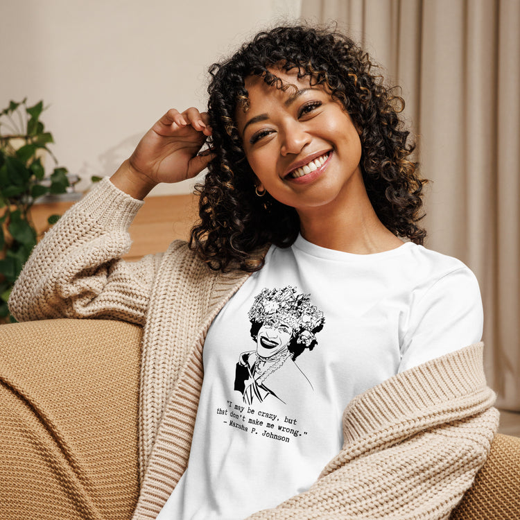 Marsha P. Johnson "I May Be Crazy But That Don't Make Me Wrong" Relaxed t-shirt