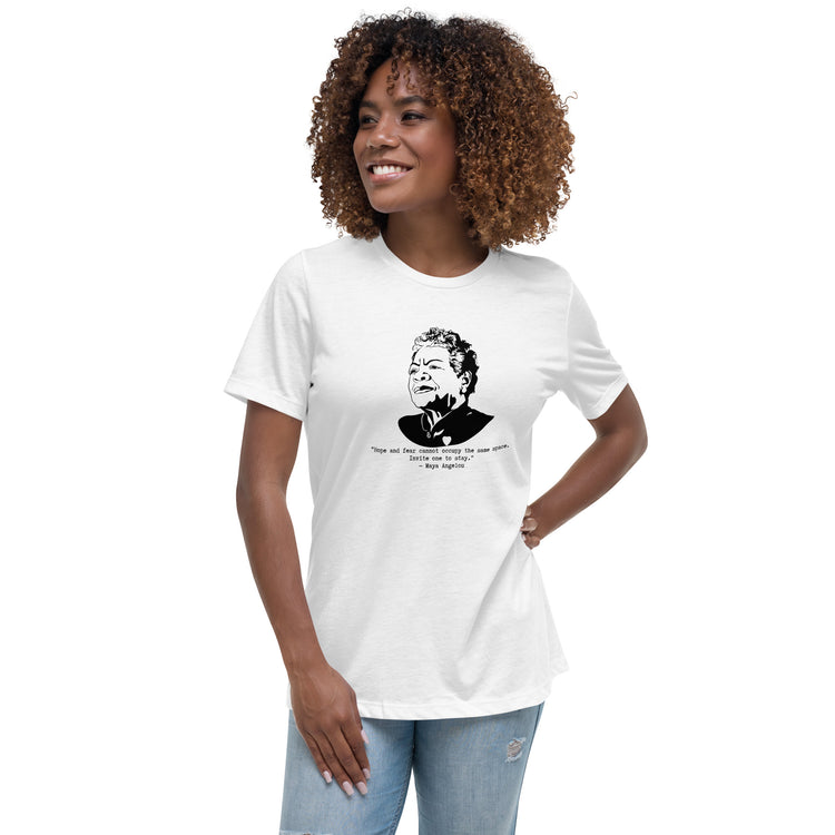 Maya Angelou "Hope and fear cannot occupy the same space" Relaxed t-shirt