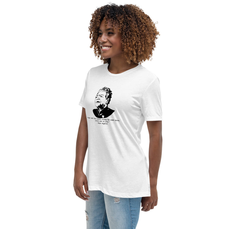 Maya Angelou "Hope and fear cannot occupy the same space" Relaxed t-shirt