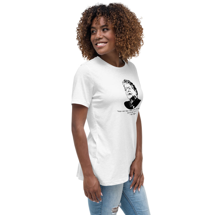 Maya Angelou "Hope and fear cannot occupy the same space" Relaxed t-shirt