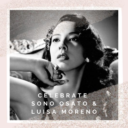 Celebrating Sono Osato and Luisa Moreno!
