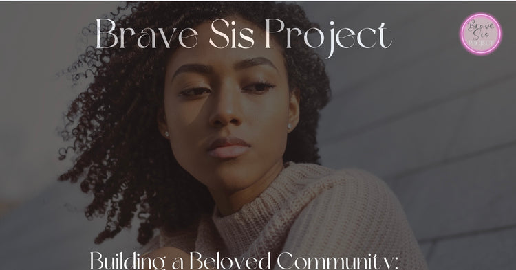 Brave Sis Beloved Community Cohort - Self-Learning + Group Chats