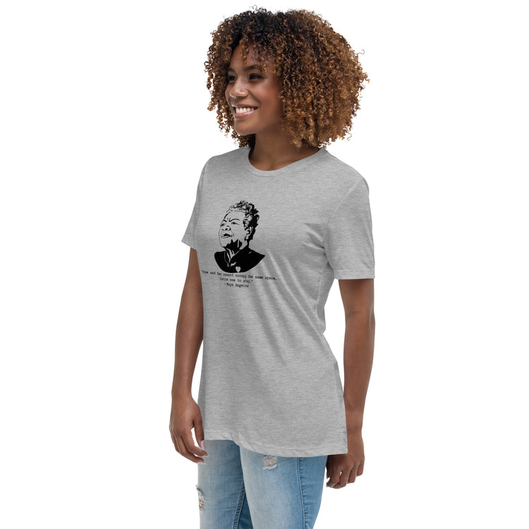 Maya Angelou "Hope and fear cannot occupy the same space" Relaxed t-shirt