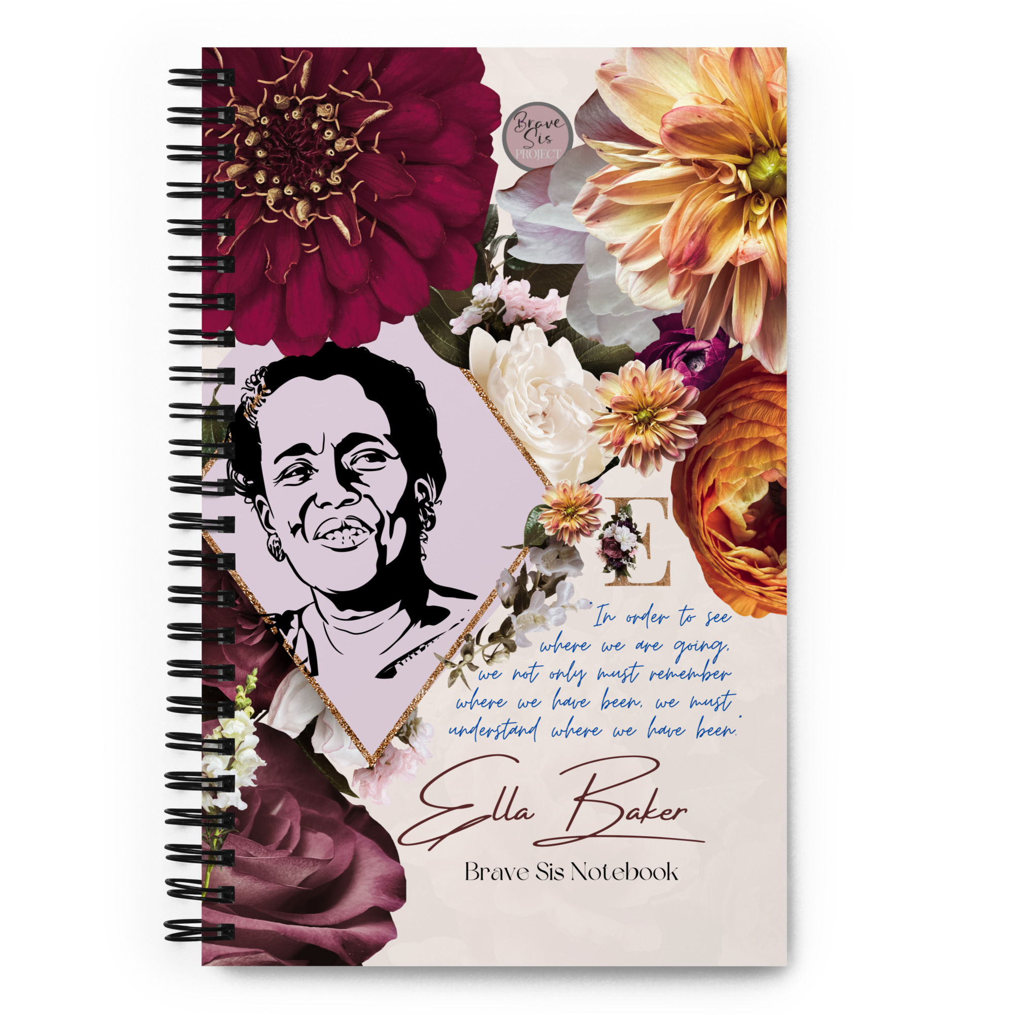 Ella Baker "In order to see where we are going" Spiral notebook